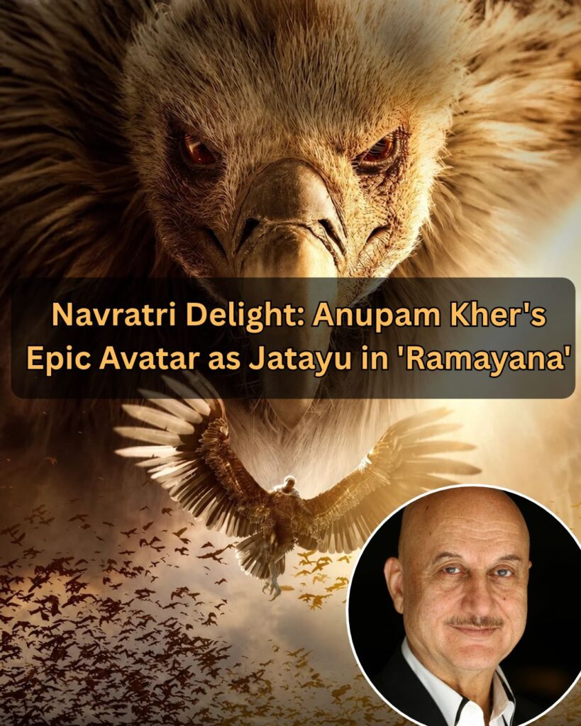 Navratri Delight: Anupam Kher's Epic Avatar as Jatayu in 'Ramayana' Poster Out Now